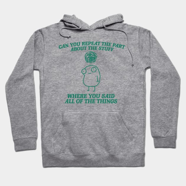 can you repeat the part about the stuff, Weirdcore Tee Ironic TShirts That Go Hard Mental Health Shirt Anxiety Depression ADHD Hoodie by Y2KSZN